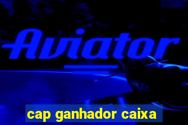 cap ganhador caixa